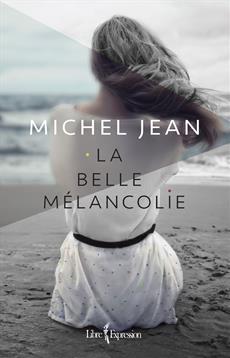 La couverture du livre La belle mélancolie de Michel Jean.