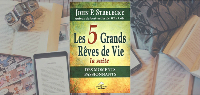 Couverture du livre Les 5 Grands Rêves de Vie, la suite de John P. Strelecky.