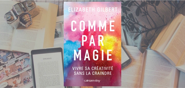Couverture du livre "Comme par magie" de Elizabeth Gilbert.