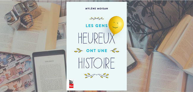 Couverture du livre "Les gens heureux ont une histoire" de Mylène Moisan.