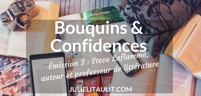 Bouquins & Confidences. L'invité de la semaine : Steve Laflamme, auteur et professeur de littérature.
