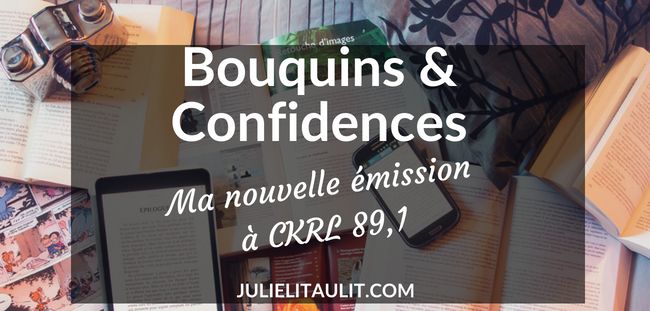 Bouquins & Confidences : Ma nouvelle émission à CKRL 89,1.
