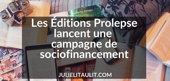 Les Éditions Prolepse lancent une campagne de sociofinancement.
